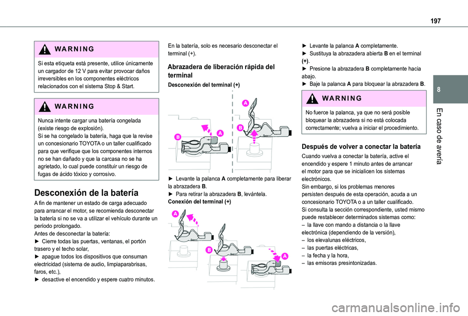TOYOTA PROACE CITY VERSO 2020 Manuale de Empleo (in Spanish) 197
En caso de avería
8
WARNI NG
Si esta etiqueta está presente, utilice únicamente un cargador de 12 V para evitar provocar daños irreversibles en los componentes eléctricos relacionados con el TOYOTA PROACE CITY VERSO 2020 Manuale de Empleo (in Spanish) 197
En caso de avería
8
WARNI NG
Si esta etiqueta está presente, utilice únicamente un cargador de 12 V para evitar provocar daños irreversibles en los componentes eléctricos relacionados con el