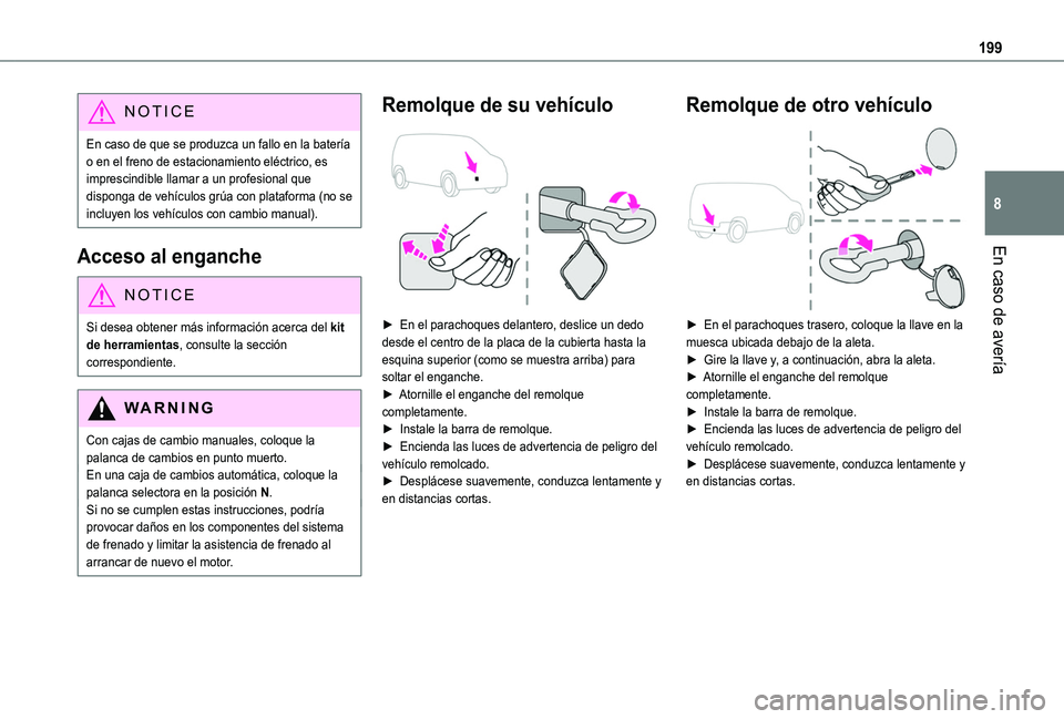 TOYOTA PROACE CITY VERSO 2020 Manuale de Empleo (in Spanish) 199
En caso de avería
8
NOTIC E
En caso de que se produzca un fallo en la batería o en el freno de estacionamiento eléctrico, es imprescindible llamar a un profesional que disponga de vehículos gr TOYOTA PROACE CITY VERSO 2020 Manuale de Empleo (in Spanish) 199
En caso de avería
8
NOTIC E
En caso de que se produzca un fallo en la batería o en el freno de estacionamiento eléctrico, es imprescindible llamar a un profesional que disponga de vehículos gr
