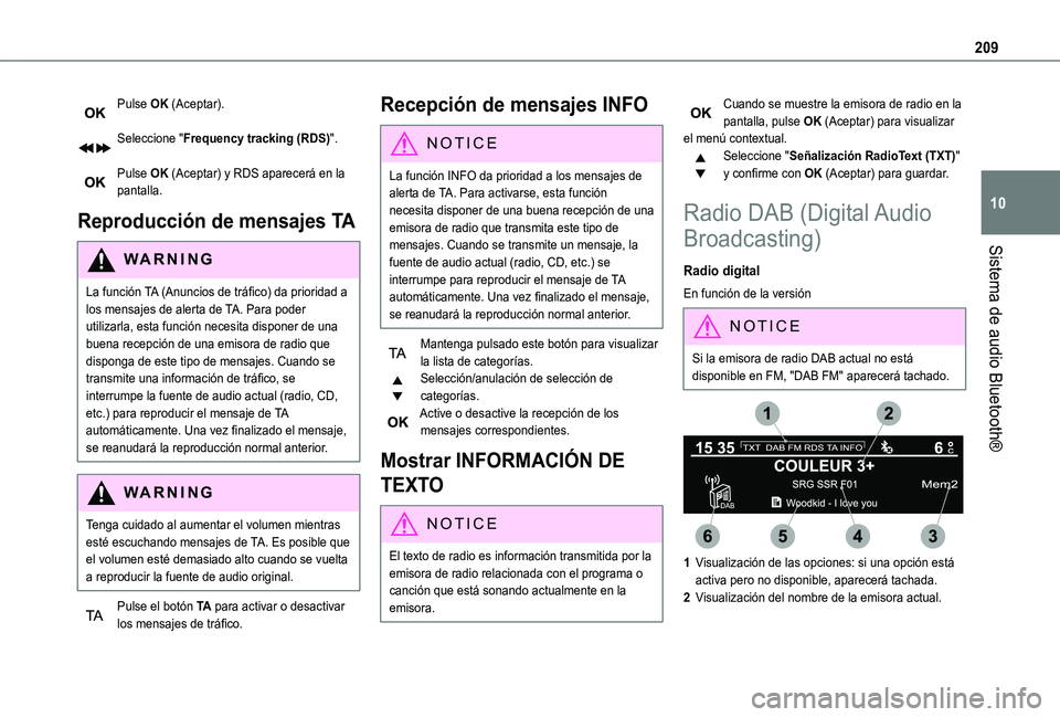 TOYOTA PROACE CITY VERSO 2020 Manuale de Empleo (in Spanish) 209
Sistema de audio Bluetooth®
10
Pulse OK (Aceptar).
Seleccione "Frequency tracking (RDS)".
Pulse OK (Aceptar) y RDS aparecerá en la pantalla.
Reproducción de mensajes TA
WARNI NG
La fu TOYOTA PROACE CITY VERSO 2020 Manuale de Empleo (in Spanish) 209
Sistema de audio Bluetooth®
10
Pulse OK (Aceptar).
Seleccione "Frequency tracking (RDS)".
Pulse OK (Aceptar) y RDS aparecerá en la pantalla.
Reproducción de mensajes TA
WARNI NG
La fu