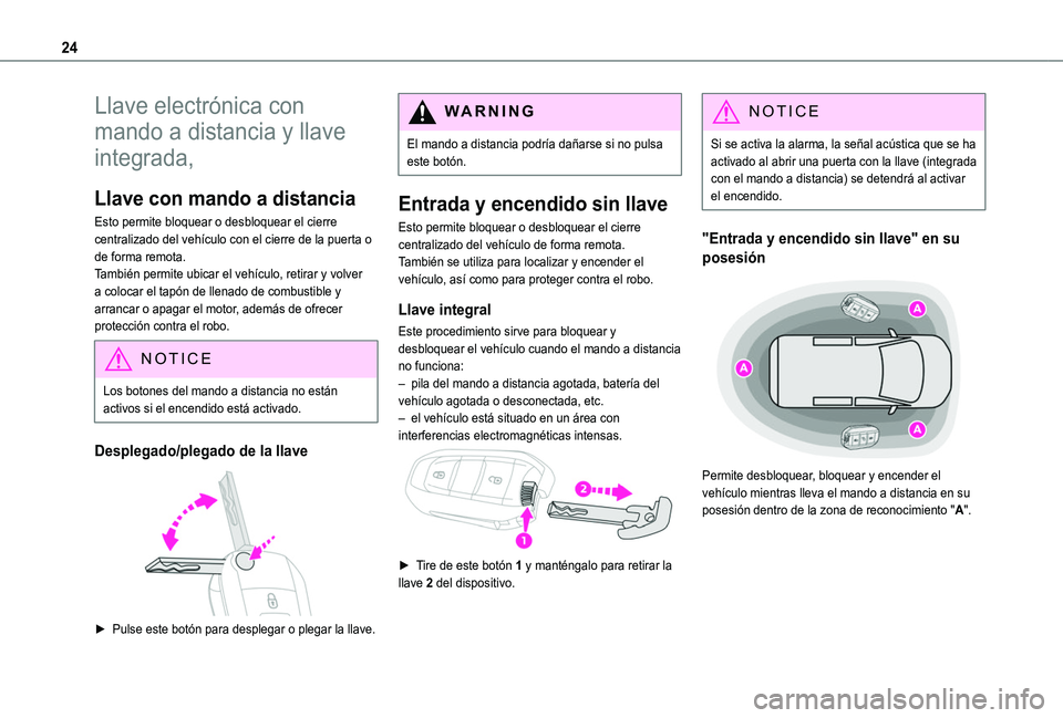 TOYOTA PROACE CITY VERSO 2020  Manuale de Empleo (in Spanish) 24
Llave electrónica con 
mando a distancia y llave 
integrada,
Llave con mando a distancia
Esto permite bloquear o desbloquear el cierre centralizado del vehículo con el cierre de la puerta o de fo