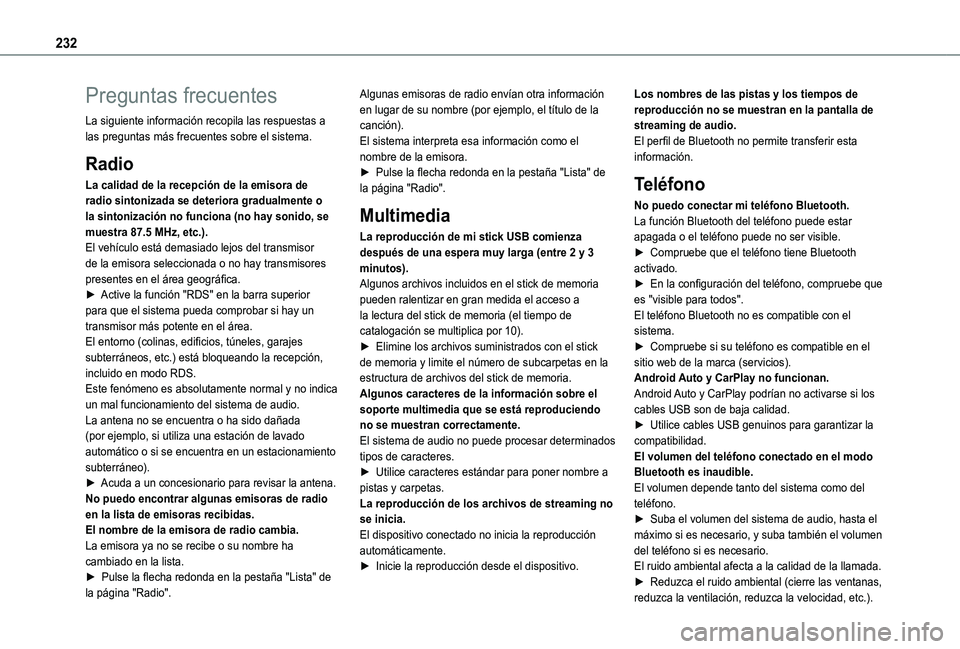 TOYOTA PROACE CITY VERSO 2020 Manuale de Empleo (in Spanish) 232
Preguntas frecuentes
La siguiente información recopila las respuestas a las preguntas más frecuentes sobre el sistema.
Radio
La calidad de la recepción de la emisora de radio sintonizada se det TOYOTA PROACE CITY VERSO 2020 Manuale de Empleo (in Spanish) 232
Preguntas frecuentes
La siguiente información recopila las respuestas a las preguntas más frecuentes sobre el sistema.
Radio
La calidad de la recepción de la emisora de radio sintonizada se det