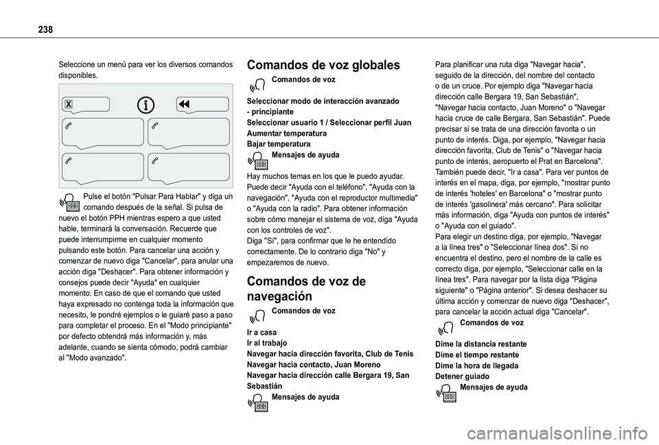 TOYOTA PROACE CITY VERSO 2020 Manuale de Empleo (in Spanish) 238
Seleccione un menú para ver los diversos comandos disponibles.
Pulse el botón "Pulsar Para Hablar" y diga un comando después de la señal. Si pulsa de nuevo el botón PPH mientras es TOYOTA PROACE CITY VERSO 2020 Manuale de Empleo (in Spanish) 238
Seleccione un menú para ver los diversos comandos disponibles.
Pulse el botón "Pulsar Para Hablar" y diga un comando después de la señal. Si pulsa de nuevo el botón PPH mientras es