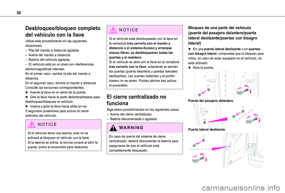 TOYOTA PROACE CITY VERSO 2020  Manuale de Empleo (in Spanish) 30
Desbloqueo/bloqueo completo 
del vehículo con la llave
Utilice este procedimiento en las siguientes situaciones:– Pila del mando a distancia agotada.– Avería del mando a distancia.–  Bater