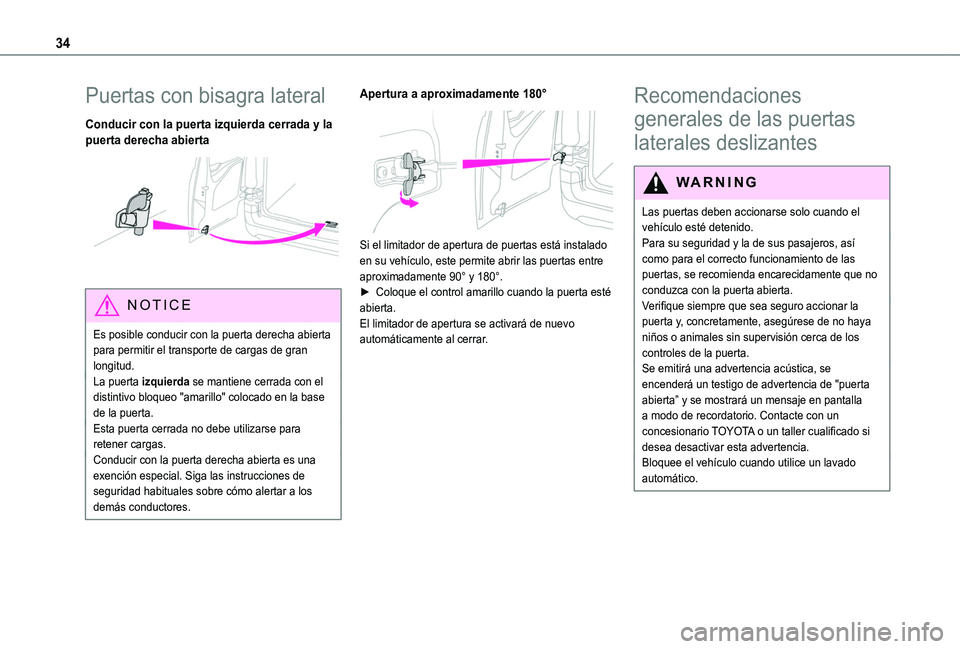 TOYOTA PROACE CITY VERSO 2020  Manuale de Empleo (in Spanish) 34
Puertas con bisagra lateral
Conducir con la puerta izquierda cerrada y la puerta derecha abierta 
 
NOTIC E
Es posible conducir con la puerta derecha abierta para permitir el transporte de cargas d