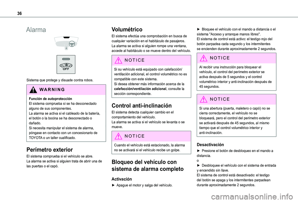 TOYOTA PROACE CITY VERSO 2020  Manuale de Empleo (in Spanish) 36
Alarma 
  
 
Sistema que protege y disuade contra robos.
WARNI NG
Función de autoprotecciónEl sistema comprueba si se ha desconectado alguno de sus componentes.La alarma se activa si el cableado 