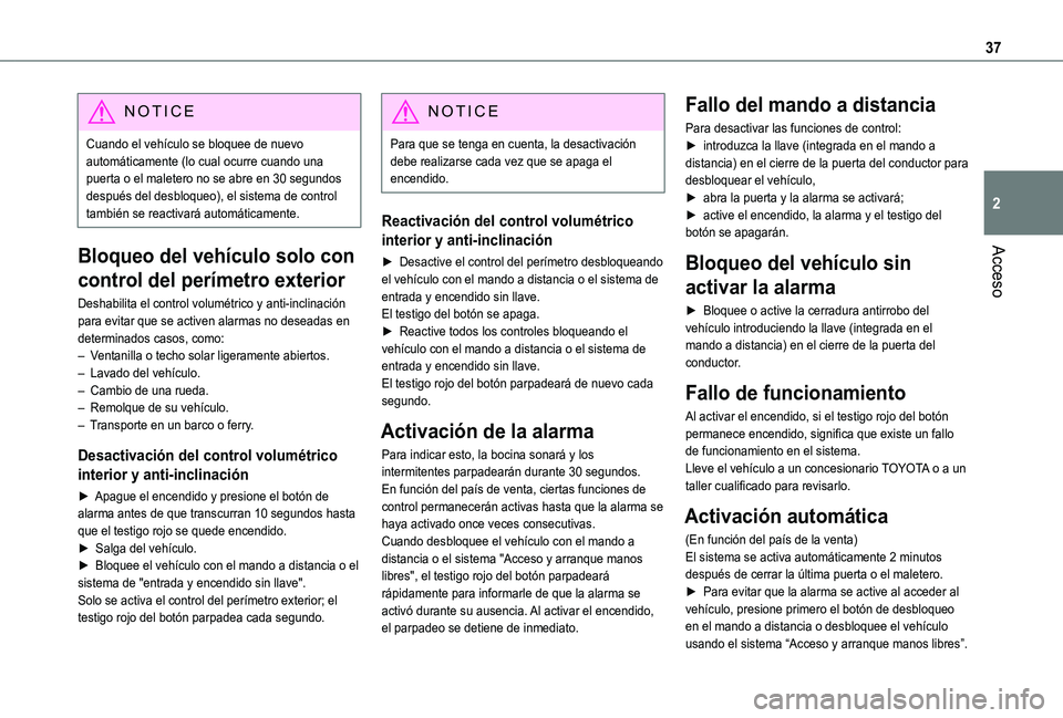 TOYOTA PROACE CITY VERSO 2020  Manuale de Empleo (in Spanish) 37
Acceso
2
NOTIC E
Cuando el vehículo se bloquee de nuevo automáticamente (lo cual ocurre cuando una puerta o el maletero no se abre en 30 segundos después del desbloqueo), el sistema de control t