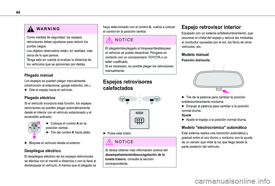 TOYOTA PROACE CITY VERSO 2020  Manuale de Empleo (in Spanish) 44
WARNI NG
Como medida de seguridad, los espejos retrovisores deben ajustarse para reducir los puntos ciegos.Los objetos observados están, en realidad, más cerca de lo que parece.Tenga esto en cuen