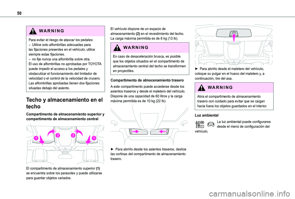 TOYOTA PROACE CITY VERSO 2020  Manuale de Empleo (in Spanish) 50
WARNI NG
Para evitar el riesgo de atascar los pedales:– Utilice solo alfombrillas adecuadas para las fijaciones presentes en el vehículo; utilice siempre estas fijaciones.– no fije nunca una a