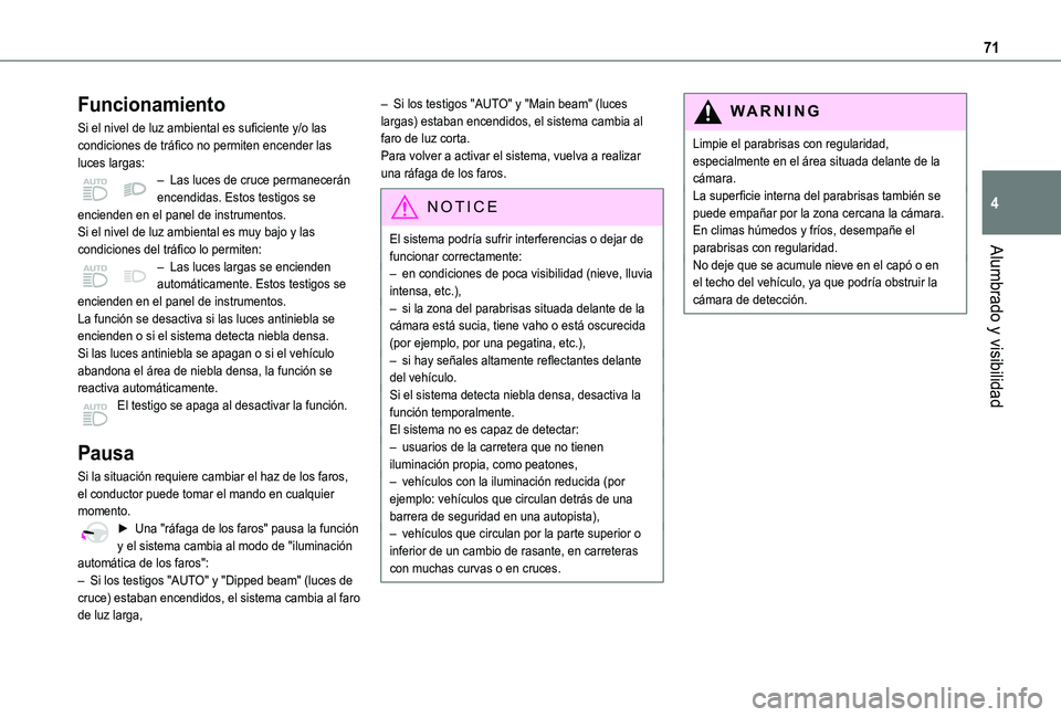 TOYOTA PROACE CITY VERSO 2020  Manuale de Empleo (in Spanish) 71
Alumbrado y visibilidad
4
Funcionamiento
Si el nivel de luz ambiental es suficiente y/o las condiciones de tráfico no permiten encender las luces largas:– Las luces de cruce permanecerán encend