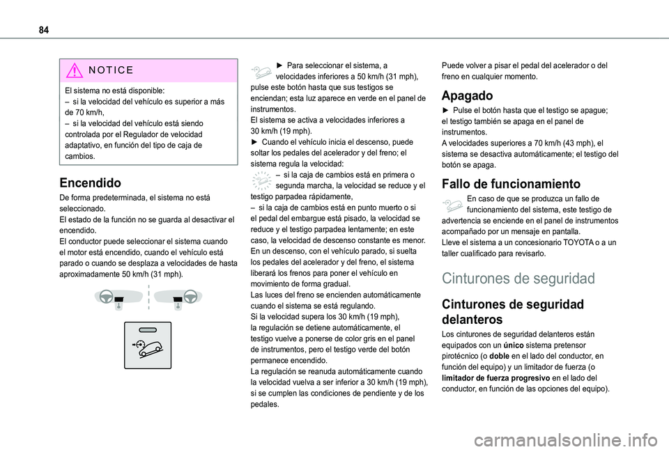 TOYOTA PROACE CITY VERSO 2020 Manuale de Empleo (in Spanish) 84
NOTIC E
El sistema no está disponible:– si la velocidad del vehículo es superior a más de 70 km/h,– si la velocidad del vehículo está siendo controlada por el Regulador de velocidad adapta TOYOTA PROACE CITY VERSO 2020 Manuale de Empleo (in Spanish) 84
NOTIC E
El sistema no está disponible:– si la velocidad del vehículo es superior a más de 70 km/h,– si la velocidad del vehículo está siendo controlada por el Regulador de velocidad adapta