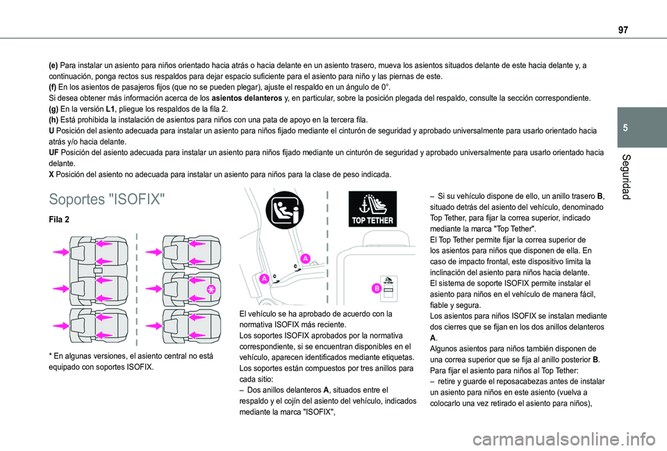 TOYOTA PROACE CITY VERSO 2020 Manuale de Empleo (in Spanish) 97
Seguridad
5
(e) Para instalar un asiento para niños orientado hacia atrás o hacia\
delante en un asiento trasero, mueva los asientos situados delante de este hacia delante y, a continuación, po TOYOTA PROACE CITY VERSO 2020 Manuale de Empleo (in Spanish) 97
Seguridad
5
(e) Para instalar un asiento para niños orientado hacia atrás o hacia\
delante en un asiento trasero, mueva los asientos situados delante de este hacia delante y, a continuación, po