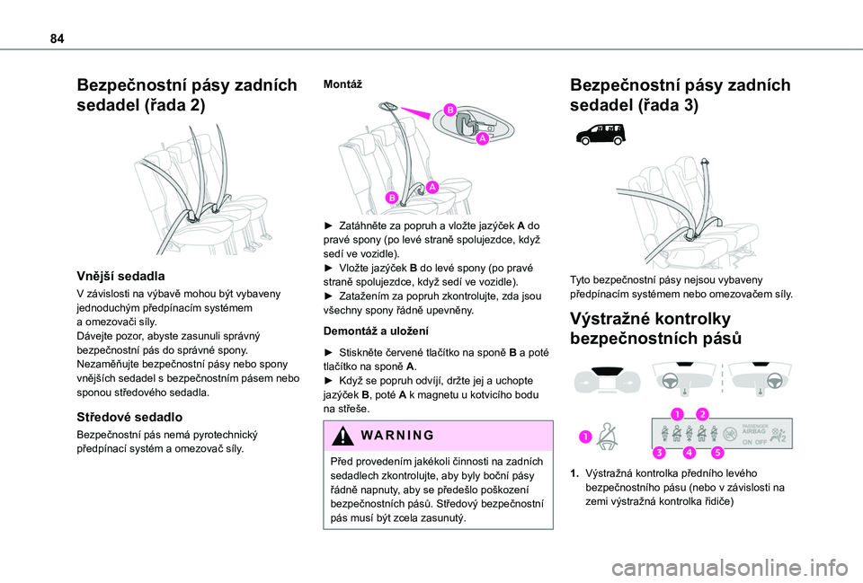 TOYOTA PROACE CITY VERSO 2020 Návod na použití (in Czech) 84
Bezpečnostní pásy zadních
sedadel (řada 2)
Vnější sedadla
V závislosti na výbavě mohou být vybaveny jednoduchým předpínacím systémem a omezovači síly.Dávejte pozor, abyste z TOYOTA PROACE CITY VERSO 2020 Návod na použití (in Czech) 84
Bezpečnostní pásy zadních
sedadel (řada 2)
Vnější sedadla
V závislosti na výbavě mohou být vybaveny jednoduchým předpínacím systémem a omezovači síly.Dávejte pozor, abyste z