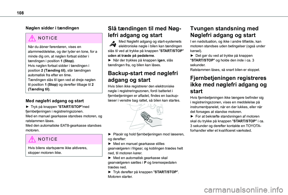 TOYOTA PROACE CITY VERSO 2020 Brugsanvisning (in Danish) 108
Nøglen sidder i tændingen
NOTIC E
Når du åbner førerdøren, vises en alarmmeddelelse, og der lyder en tone, for a minde dig om, at nøglen fortsat sidder i tændingen i position 1 (Stop).Hvis TOYOTA PROACE CITY VERSO 2020 Brugsanvisning (in Danish) 108
Nøglen sidder i tændingen
NOTIC E
Når du åbner førerdøren, vises en alarmmeddelelse, og der lyder en tone, for a minde dig om, at nøglen fortsat sidder i tændingen i position 1 (Stop).Hvis