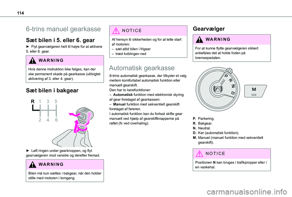 TOYOTA PROACE CITY VERSO 2020 Brugsanvisning (in Danish) 11 4
6-trins manuel gearkasse
Sæt bilen i 5. eller 6. gear
► Flyt gearvælgeren helt til højre for at aktivere 5. eller 6. gear.
WARNI NG
Hvis denne instruktion ikke følges, kan der
ske permanen TOYOTA PROACE CITY VERSO 2020 Brugsanvisning (in Danish) 11 4
6-trins manuel gearkasse
Sæt bilen i 5. eller 6. gear
► Flyt gearvælgeren helt til højre for at aktivere 5. eller 6. gear.
WARNI NG
Hvis denne instruktion ikke følges, kan der
ske permanen