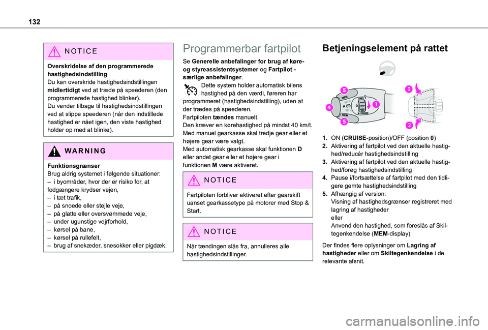 TOYOTA PROACE CITY VERSO 2020  Brugsanvisning (in Danish) 132
NOTIC E
Overskridelse af den programmerede hastighedsindstillingDu kan overskride hastighedsindstillingen midlertidigt ved at træde på speederen (den programmerede hastighed blinker).Du vender t