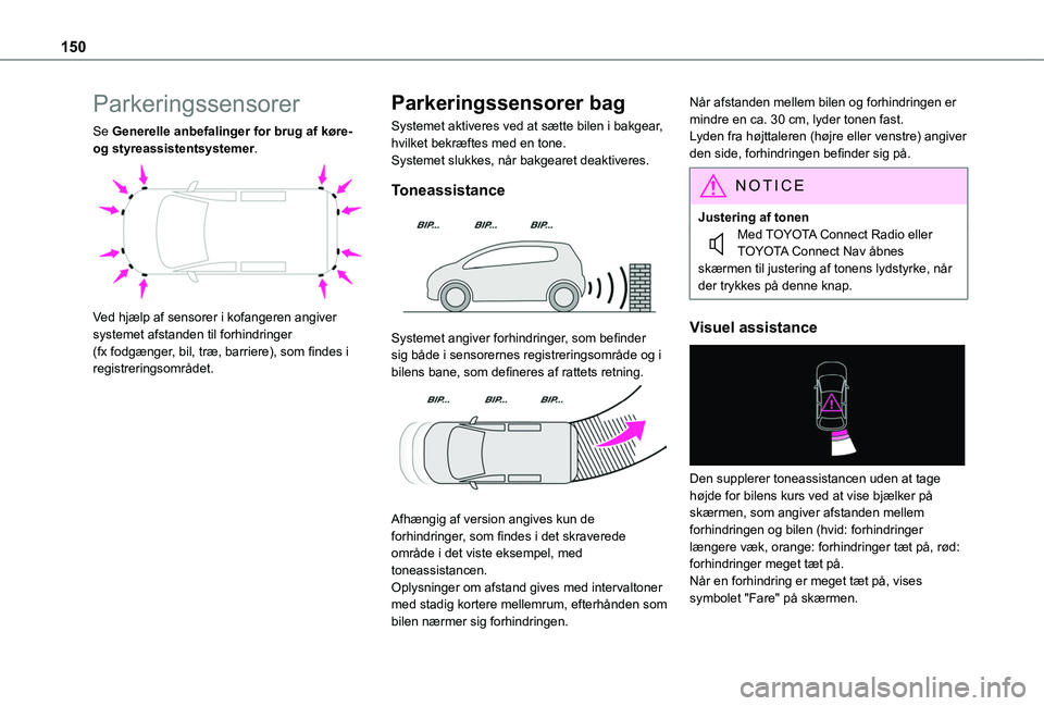 TOYOTA PROACE CITY VERSO 2020  Brugsanvisning (in Danish) 150
Parkeringssensorer
Se Generelle anbefalinger for brug af køre- og styreassistentsystemer. 
 
Ved hjælp af sensorer i kofangeren angiver systemet afstanden til forhindringer (fx fodgænger, bil, 