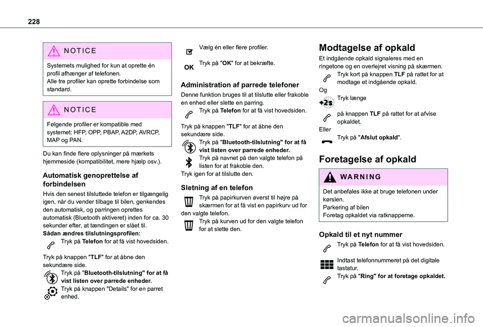 TOYOTA PROACE CITY VERSO 2020 Brugsanvisning (in Danish) 228
NOTIC E
Systemets mulighed for kun at oprette én profil afhænger af telefonen.Alle tre profiler kan oprette forbindelse som standard.
NOTIC E
Følgende profiler er kompatible med systemet: HFP, TOYOTA PROACE CITY VERSO 2020 Brugsanvisning (in Danish) 228
NOTIC E
Systemets mulighed for kun at oprette én profil afhænger af telefonen.Alle tre profiler kan oprette forbindelse som standard.
NOTIC E
Følgende profiler er kompatible med systemet: HFP,