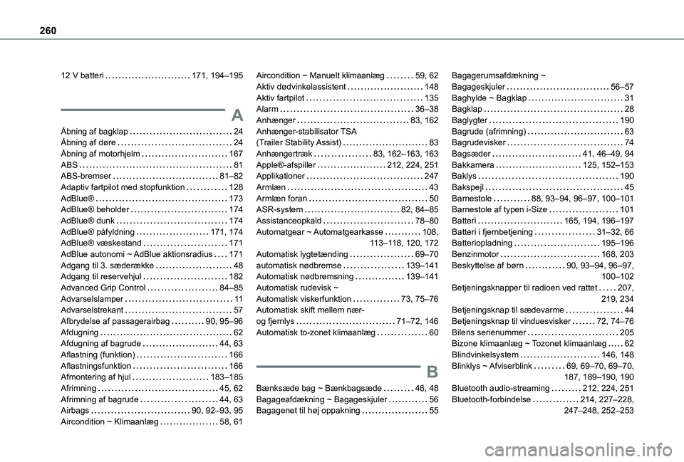TOYOTA PROACE CITY VERSO 2020 Brugsanvisning (in Danish) 260
12 V batteri 171, 194–195
A
Åbning af bagklap 24Åbning af døre 24Åbning af motorhjelm 167ABS 81ABS-bremser 81–82Adaptiv fartpilot med stopfunktion 128AdBlue® 173AdBlue® b TOYOTA PROACE CITY VERSO 2020 Brugsanvisning (in Danish) 260
12 V batteri 171, 194–195
A
Åbning af bagklap 24Åbning af døre 24Åbning af motorhjelm 167ABS 81ABS-bremser 81–82Adaptiv fartpilot med stopfunktion 128AdBlue® 173AdBlue® b