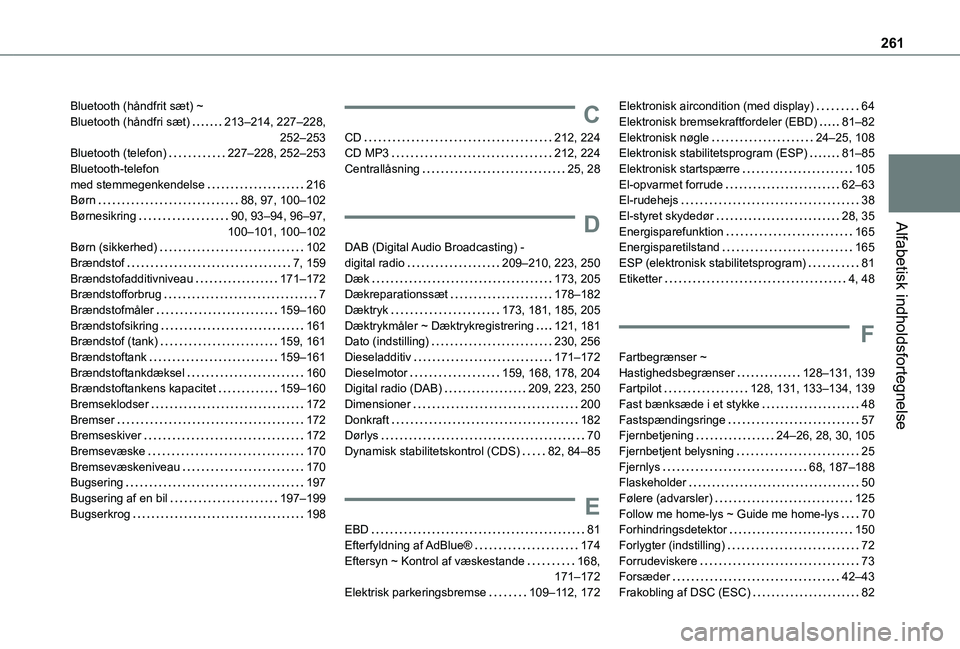 TOYOTA PROACE CITY VERSO 2020 Brugsanvisning (in Danish) 261
Alfabetisk indholdsfortegnelse
Bluetooth (håndfrit sæt) ~ Bluetooth (håndfri sæt) 213–214, 227–228, 252–253Bluetooth (telefon) 227–228, 252–253Bluetooth-telefon med stemmegen TOYOTA PROACE CITY VERSO 2020 Brugsanvisning (in Danish) 261
Alfabetisk indholdsfortegnelse
Bluetooth (håndfrit sæt) ~ Bluetooth (håndfri sæt) 213–214, 227–228, 252–253Bluetooth (telefon) 227–228, 252–253Bluetooth-telefon med stemmegen