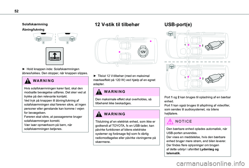 TOYOTA PROACE CITY VERSO 2020 Brugsanvisning (in Danish) 52
Solafskærmning
Ã…bning/lukning
► Hold knappen inde: Solafskærmningen åbnes/lukkes. Den stopper, når knappen slippes.
WARNI NG
Hvis solafskærmningen kører fast, skal den modsatte bevæ TOYOTA PROACE CITY VERSO 2020 Brugsanvisning (in Danish) 52
Solafskærmning
Ã…bning/lukning
► Hold knappen inde: Solafskærmningen åbnes/lukkes. Den stopper, når knappen slippes.
WARNI NG
Hvis solafskærmningen kører fast, skal den modsatte bevæ
