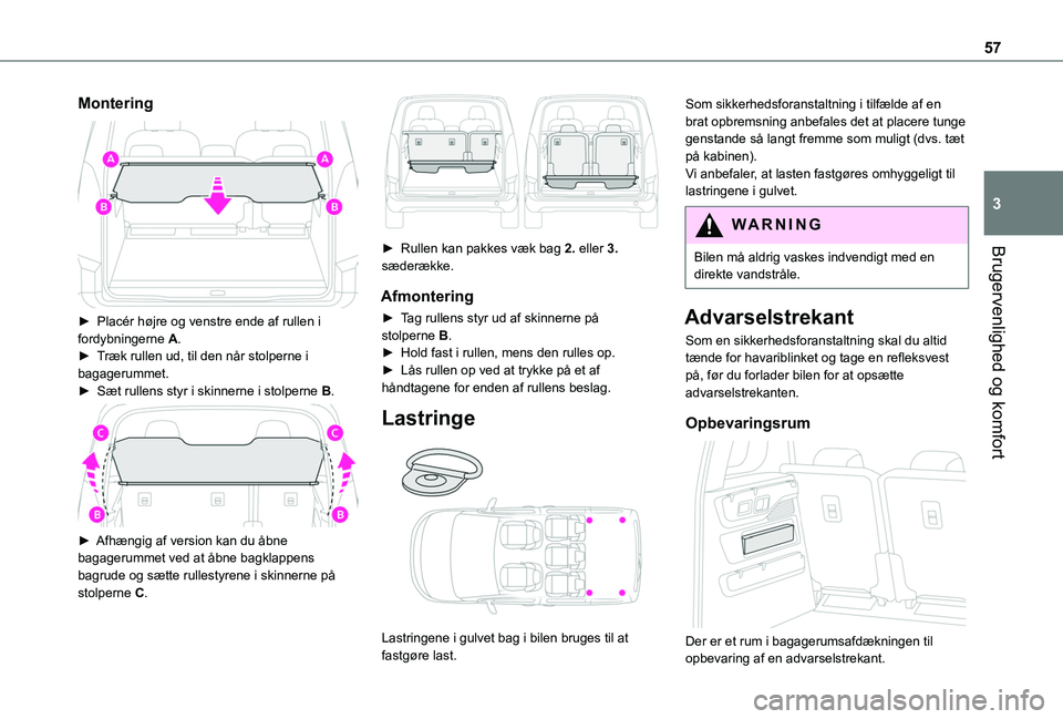 TOYOTA PROACE CITY VERSO 2020 Brugsanvisning (in Danish) 57
Brugervenlighed og komfort
3
Montering
► Placér højre og venstre ende af rullen i fordybningerne A.► Træk rullen ud, til den når stolperne i bagagerummet.► Sæt rullens styr i skinner TOYOTA PROACE CITY VERSO 2020 Brugsanvisning (in Danish) 57
Brugervenlighed og komfort
3
Montering
► Placér højre og venstre ende af rullen i fordybningerne A.► Træk rullen ud, til den når stolperne i bagagerummet.► Sæt rullens styr i skinner
