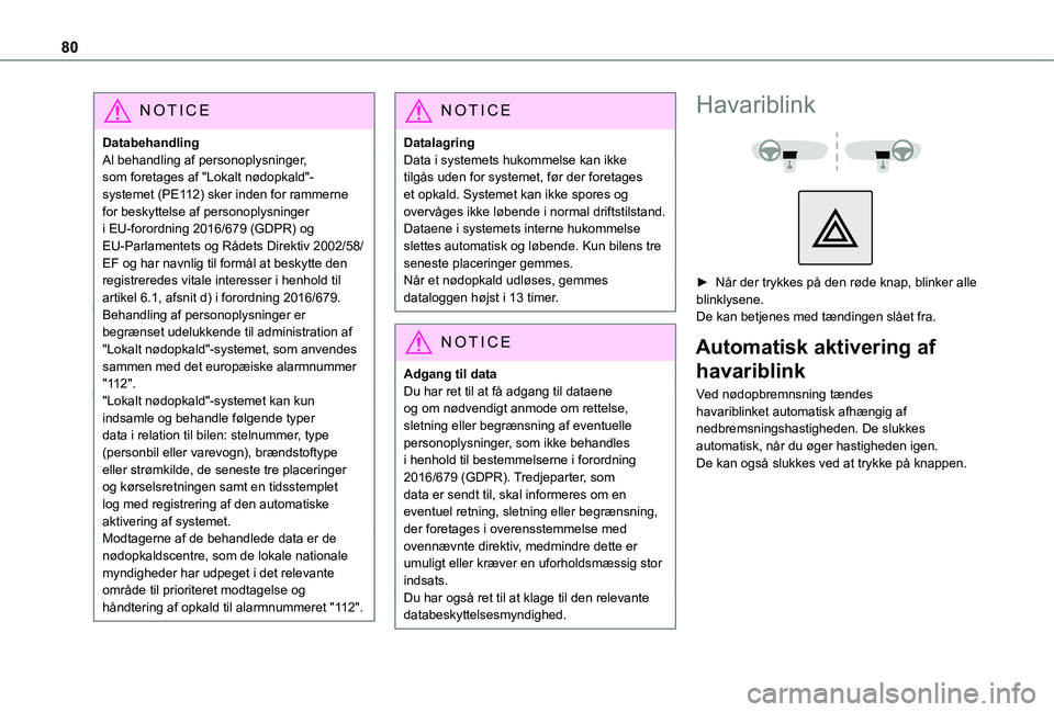 TOYOTA PROACE CITY VERSO 2020 Brugsanvisning (in Danish) 80
NOTIC E
DatabehandlingAl behandling af personoplysninger, som foretages af "Lokalt nødopkald"-systemet (PE112) sker inden for rammerne for beskyttelse af personoplysninger i EU-forordning TOYOTA PROACE CITY VERSO 2020 Brugsanvisning (in Danish) 80
NOTIC E
DatabehandlingAl behandling af personoplysninger, som foretages af "Lokalt nødopkald"-systemet (PE112) sker inden for rammerne for beskyttelse af personoplysninger i EU-forordning