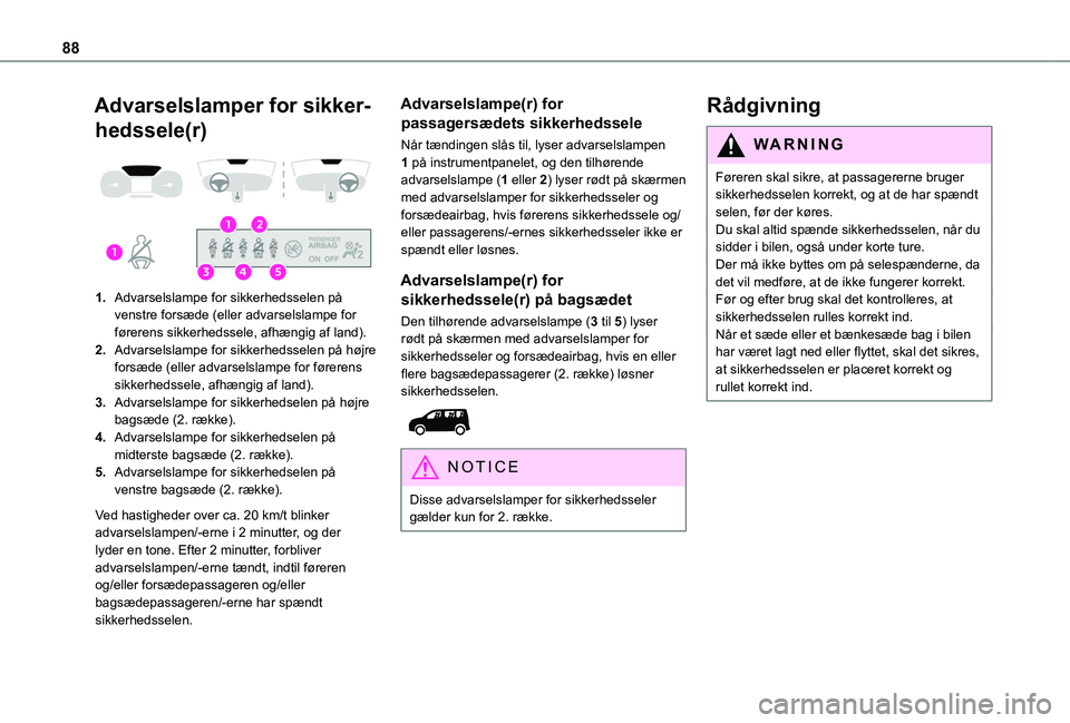TOYOTA PROACE CITY VERSO 2020  Brugsanvisning (in Danish) 88
Advarselslamper for sikker-
hedssele(r) 
 
1.Advarselslampe for sikkerhedsselen på venstre forsæde (eller advarselslampe for førerens sikkerhedssele, afhængig af land).
2.Advarselslampe for sik
