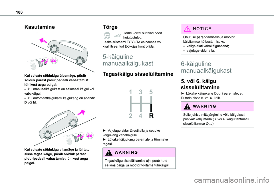 TOYOTA PROACE CITY VERSO 2020 Kasutusjuhend (in Estonian) 106
Kasutamine
Kui seisate sõidukiga ülesmäge, püsib sõiduk pärast piduripedaali vabastamist lühikest aega paigal:– kui manuaalkäigukast on esimesel käigul või vabakäigul.– kui autom TOYOTA PROACE CITY VERSO 2020 Kasutusjuhend (in Estonian) 106
Kasutamine
Kui seisate sõidukiga ülesmäge, püsib sõiduk pärast piduripedaali vabastamist lühikest aega paigal:– kui manuaalkäigukast on esimesel käigul või vabakäigul.– kui autom