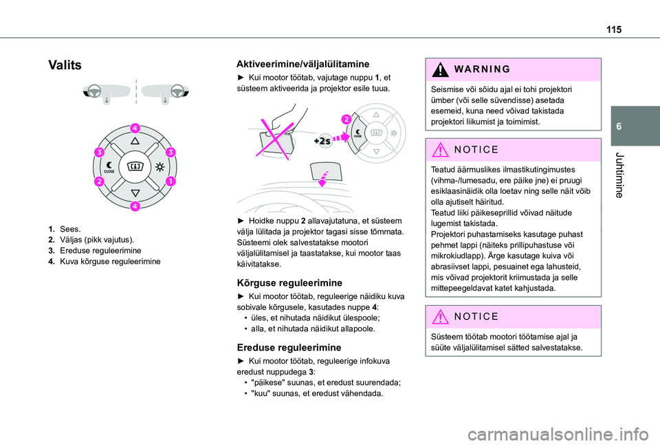 TOYOTA PROACE CITY VERSO 2020 Kasutusjuhend (in Estonian) 11 5
Juhtimine
6
Valits
1.Sees.
2.Väljas (pikk vajutus).
3.Ereduse reguleerimine
4.Kuva kõrguse reguleerimine
Aktiveerimine/väljalülitamine
► Kui mootor töötab, vajutage nuppu 1, et süs TOYOTA PROACE CITY VERSO 2020 Kasutusjuhend (in Estonian) 11 5
Juhtimine
6
Valits
1.Sees.
2.Väljas (pikk vajutus).
3.Ereduse reguleerimine
4.Kuva kõrguse reguleerimine
Aktiveerimine/väljalülitamine
► Kui mootor töötab, vajutage nuppu 1, et süs