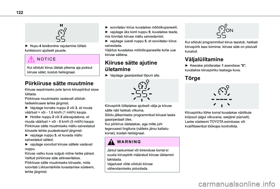 TOYOTA PROACE CITY VERSO 2020 Kasutusjuhend (in Estonian) 122
► Nupu 4 teistkordne vajutamine lülitab funktsiooni ajutiselt pausile.
NOTIC E
Kui sõiduki kiirus ületab pikema aja jooksul kiiruse sätet, kostub helisignaal.
Piirkiiruse sätte muutmine
K TOYOTA PROACE CITY VERSO 2020 Kasutusjuhend (in Estonian) 122
► Nupu 4 teistkordne vajutamine lülitab funktsiooni ajutiselt pausile.
NOTIC E
Kui sõiduki kiirus ületab pikema aja jooksul kiiruse sätet, kostub helisignaal.
Piirkiiruse sätte muutmine
K