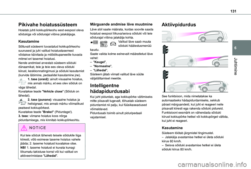 TOYOTA PROACE CITY VERSO 2020 Kasutusjuhend (in Estonian) 131
Juhtimine
6
Pikivahe hoiatussüsteem
Hoiatab juhti kokkupõrkeohu eest eespool oleva sõidukiga või sõidurajal viibiva jalakäijaga.
Kasutamine
Sõltuvalt süsteemi tuvastatud kokkupõrkeohu suu TOYOTA PROACE CITY VERSO 2020 Kasutusjuhend (in Estonian) 131
Juhtimine
6
Pikivahe hoiatussüsteem
Hoiatab juhti kokkupõrkeohu eest eespool oleva sõidukiga või sõidurajal viibiva jalakäijaga.
Kasutamine
Sõltuvalt süsteemi tuvastatud kokkupõrkeohu suu