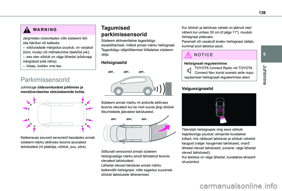 TOYOTA PROACE CITY VERSO 2020 Kasutusjuhend (in Estonian) 139
Juhtimine
6
WARNI NG
Järgmistes olukordades võib süsteemi töö olla häiritud või katkeda:– sõiduradade märgistus puudub, on varjatud (lumi, muda) või mitmekordne (teetööd jne);– ees TOYOTA PROACE CITY VERSO 2020 Kasutusjuhend (in Estonian) 139
Juhtimine
6
WARNI NG
Järgmistes olukordades võib süsteemi töö olla häiritud või katkeda:– sõiduradade märgistus puudub, on varjatud (lumi, muda) või mitmekordne (teetööd jne);– ees
