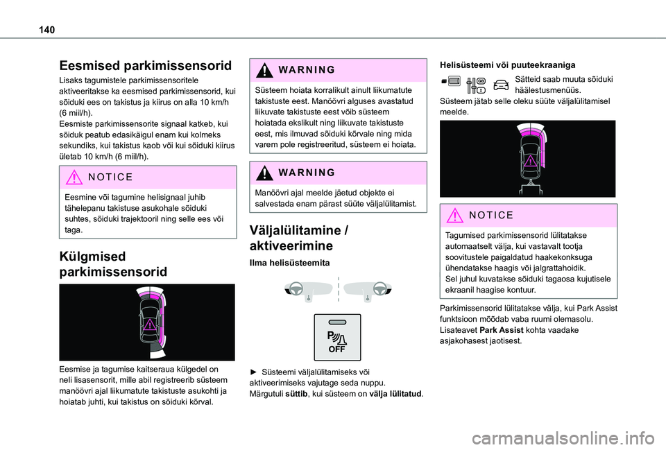 TOYOTA PROACE CITY VERSO 2020 Kasutusjuhend (in Estonian) 140
Eesmised parkimissensorid
Lisaks tagumistele parkimissensoritele aktiveeritakse ka eesmised parkimissensorid, kui sõiduki ees on takistus ja kiirus on alla 10 km/h (6 miil/h).Eesmiste parkimissen TOYOTA PROACE CITY VERSO 2020 Kasutusjuhend (in Estonian) 140
Eesmised parkimissensorid
Lisaks tagumistele parkimissensoritele aktiveeritakse ka eesmised parkimissensorid, kui sõiduki ees on takistus ja kiirus on alla 10 km/h (6 miil/h).Eesmiste parkimissen