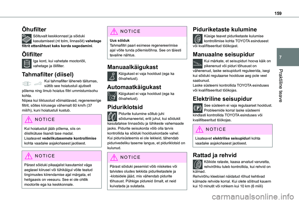 TOYOTA PROACE CITY VERSO 2020  Kasutusjuhend (in Estonian) 159
Praktiline teave
7
Õhufilter
Sõltuvalt keskkonnast ja sõiduki kasutamisest (nt tolm, linnasõit) vahetage filtrit ettenähtust kaks korda sagedamini.
Õlifilter
Iga kord, kui vahetate mootoriõ