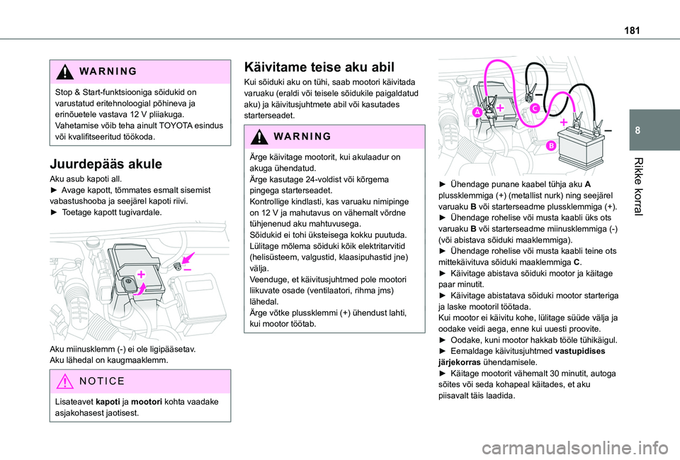 TOYOTA PROACE CITY VERSO 2020 Kasutusjuhend (in Estonian) 181
Rikke korral
8
WARNI NG
Stop & Start-funktsiooniga sõidukid on varustatud eritehnoloogial põhineva ja erinõuetele vastava 12 V pliiakuga.Vahetamise võib teha ainult TOYOTA esindus või kvalifi TOYOTA PROACE CITY VERSO 2020 Kasutusjuhend (in Estonian) 181
Rikke korral
8
WARNI NG
Stop & Start-funktsiooniga sõidukid on varustatud eritehnoloogial põhineva ja erinõuetele vastava 12 V pliiakuga.Vahetamise võib teha ainult TOYOTA esindus või kvalifi