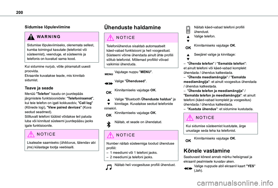 TOYOTA PROACE CITY VERSO 2020 Kasutusjuhend (in Estonian) 200
Sidumise lõpuleviimine
WARNI NG
Sidumise lõpuleviimiseks, olenemata sellest, kumba toimingut kasutate (telefonist või süsteemist), veenduge, et süsteemis ja telefonis on kuvatud sama kood.
Ku TOYOTA PROACE CITY VERSO 2020 Kasutusjuhend (in Estonian) 200
Sidumise lõpuleviimine
WARNI NG
Sidumise lõpuleviimiseks, olenemata sellest, kumba toimingut kasutate (telefonist või süsteemist), veenduge, et süsteemis ja telefonis on kuvatud sama kood.
Ku