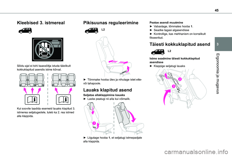 TOYOTA PROACE CITY VERSO 2020 Kasutusjuhend (in Estonian) 45
Ergonoomia ja mugavus
3
Kleebised 3. istmereal
Sõidu ajal ei tohi kaassõitja istuda täielikult kokkuklapitud asendis istme kõrval.
Kui soovite laadida esemeid lauaks klapitud 3. istmer TOYOTA PROACE CITY VERSO 2020 Kasutusjuhend (in Estonian) 45
Ergonoomia ja mugavus
3
Kleebised 3. istmereal
Sõidu ajal ei tohi kaassõitja istuda täielikult kokkuklapitud asendis istme kõrval.
Kui soovite laadida esemeid lauaks klapitud 3. istmer