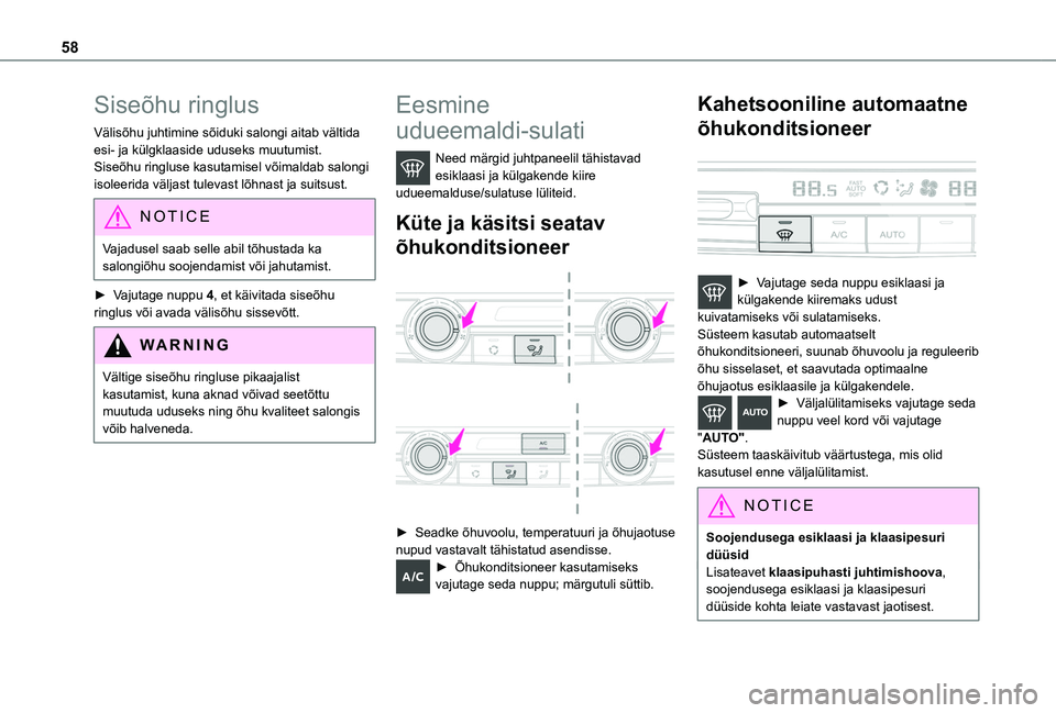 TOYOTA PROACE CITY VERSO 2020 Kasutusjuhend (in Estonian) 58
Siseõhu ringlus
Välisõhu juhtimine sõiduki salongi aitab vältida esi- ja külgklaaside uduseks muutumist.Siseõhu ringluse kasutamisel võimaldab salongi isoleerida väljast tulevast lõhnast TOYOTA PROACE CITY VERSO 2020 Kasutusjuhend (in Estonian) 58
Siseõhu ringlus
Välisõhu juhtimine sõiduki salongi aitab vältida esi- ja külgklaaside uduseks muutumist.Siseõhu ringluse kasutamisel võimaldab salongi isoleerida väljast tulevast lõhnast