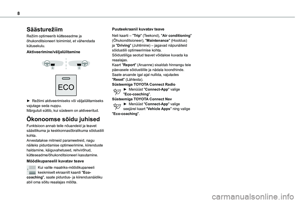 TOYOTA PROACE CITY VERSO 2020 Kasutusjuhend (in Estonian) 8
Säästurežiim
Režiim optimeerib kütteseadme ja õhukonditsioneeri toimimist, et vähendada kütusekulu.
Aktiveerimine/väljalülitamine
► Režiimi aktiveerimiseks või väljalülitamisek TOYOTA PROACE CITY VERSO 2020 Kasutusjuhend (in Estonian) 8
Säästurežiim
Režiim optimeerib kütteseadme ja õhukonditsioneeri toimimist, et vähendada kütusekulu.
Aktiveerimine/väljalülitamine
► Režiimi aktiveerimiseks või väljalülitamisek
