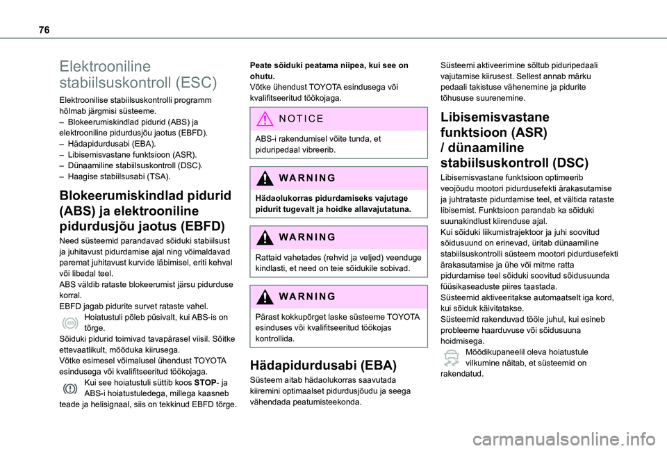 TOYOTA PROACE CITY VERSO 2020 Kasutusjuhend (in Estonian) 76
Elektrooniline
stabiilsuskontroll (ESC)
Elektroonilise stabiilsuskontrolli programm hõlmab järgmisi süsteeme.– Blokeerumiskindlad pidurid (ABS) ja elektrooniline pidurdusjõu jaotus (EBFD). TOYOTA PROACE CITY VERSO 2020 Kasutusjuhend (in Estonian) 76
Elektrooniline
stabiilsuskontroll (ESC)
Elektroonilise stabiilsuskontrolli programm hõlmab järgmisi süsteeme.– Blokeerumiskindlad pidurid (ABS) ja elektrooniline pidurdusjõu jaotus (EBFD).