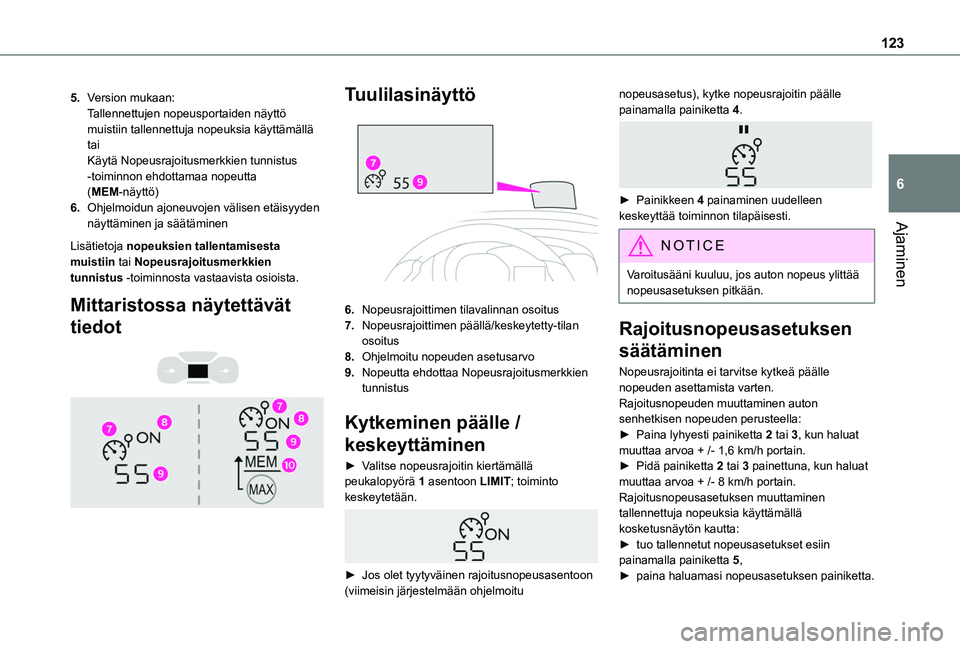 TOYOTA PROACE CITY VERSO 2020 Omistajan Käsikirja (in Finnish) 123
Ajaminen
6
5.Version mukaan:Tallennettujen nopeusportaiden näyttö muistiin tallennettuja nopeuksia käyttämällätaiKäytä Nopeusrajoitusmerkkien tunnistus -toiminnon ehdottamaa nopeutta (MEM- TOYOTA PROACE CITY VERSO 2020 Omistajan Käsikirja (in Finnish) 123
Ajaminen
6
5.Version mukaan:Tallennettujen nopeusportaiden näyttö muistiin tallennettuja nopeuksia käyttämällätaiKäytä Nopeusrajoitusmerkkien tunnistus -toiminnon ehdottamaa nopeutta (MEM-