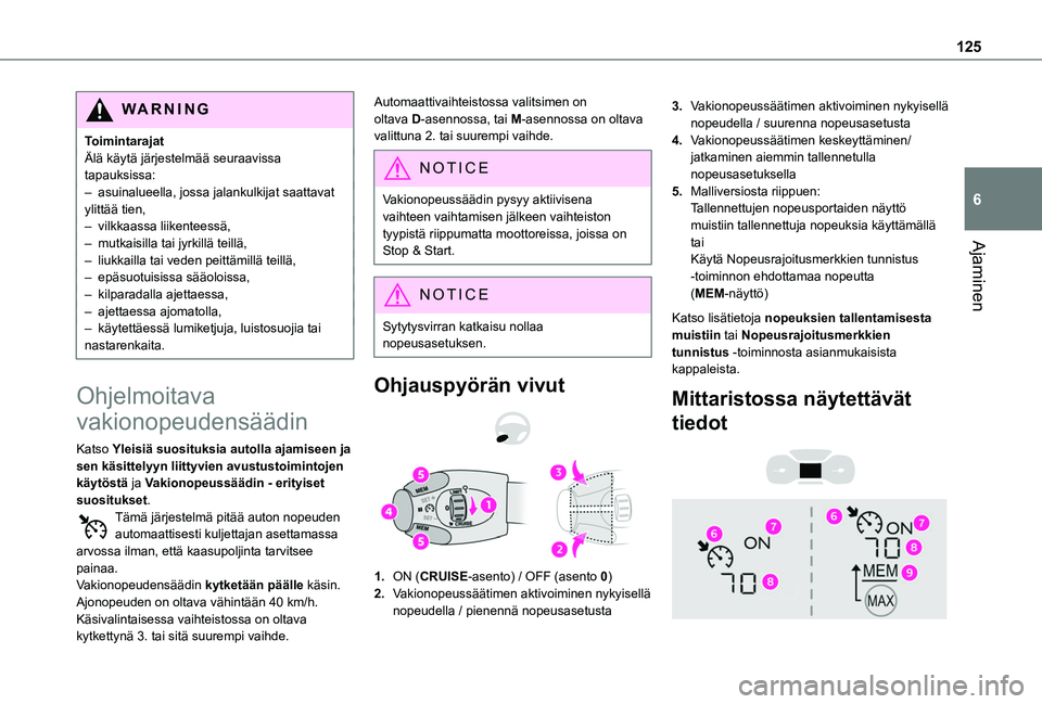 TOYOTA PROACE CITY VERSO 2020 Omistajan Käsikirja (in Finnish) 125
Ajaminen
6
WARNI NG
ToimintarajatÄlä käytä järjestelmää seuraavissa tapauksissa:– asuinalueella, jossa jalankulkijat saattavat ylittää tien,– vilkkaassa liikenteessä,– mutkaisilla TOYOTA PROACE CITY VERSO 2020 Omistajan Käsikirja (in Finnish) 125
Ajaminen
6
WARNI NG
ToimintarajatÄlä käytä järjestelmää seuraavissa tapauksissa:– asuinalueella, jossa jalankulkijat saattavat ylittää tien,– vilkkaassa liikenteessä,– mutkaisilla
