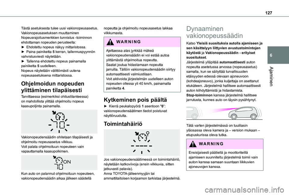TOYOTA PROACE CITY VERSO 2020 Omistajan Käsikirja (in Finnish) 127
Ajaminen
6
Tästä asetuksesta tulee uusi vakionopeusasetus.Vakionopeusasetuksen muuttaminen Nopeusrajoitusmerkkien tunnistus -toiminnon ehdottaman nopeuden perusteella:► Ehdotettu nopeus TOYOTA PROACE CITY VERSO 2020 Omistajan Käsikirja (in Finnish) 127
Ajaminen
6
Tästä asetuksesta tulee uusi vakionopeusasetus.Vakionopeusasetuksen muuttaminen Nopeusrajoitusmerkkien tunnistus -toiminnon ehdottaman nopeuden perusteella:► Ehdotettu nopeus