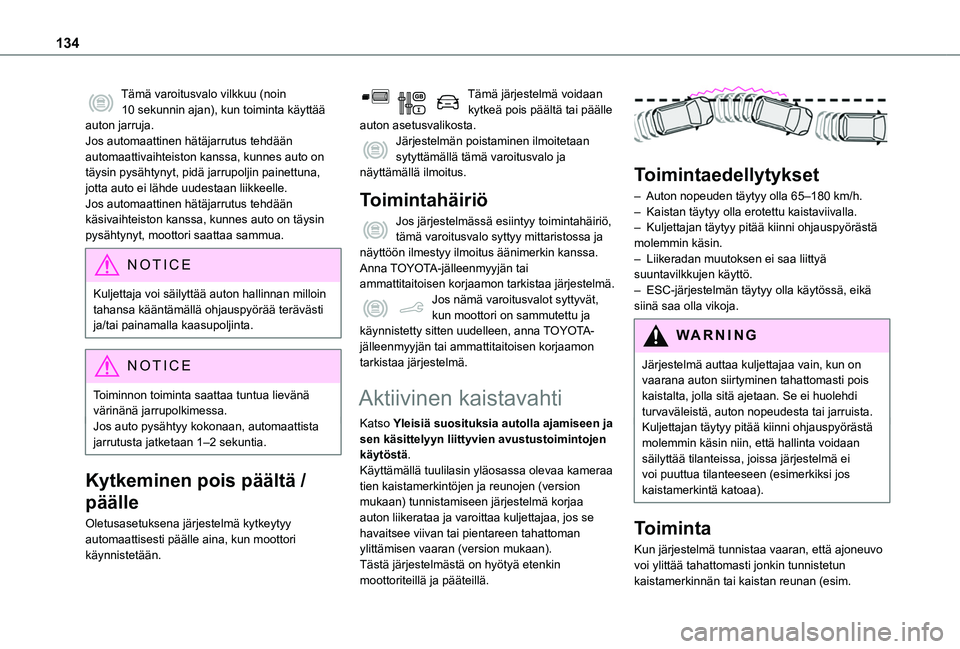 TOYOTA PROACE CITY VERSO 2020 Omistajan Käsikirja (in Finnish) 134
Tämä varoitusvalo vilkkuu (noin 10 sekunnin ajan), kun toiminta käyttää auton jarruja.Jos automaattinen hätäjarrutus tehdään automaattivaihteiston kanssa, kunnes auto on täysin pysähtyn TOYOTA PROACE CITY VERSO 2020 Omistajan Käsikirja (in Finnish) 134
Tämä varoitusvalo vilkkuu (noin 10 sekunnin ajan), kun toiminta käyttää auton jarruja.Jos automaattinen hätäjarrutus tehdään automaattivaihteiston kanssa, kunnes auto on täysin pysähtyn