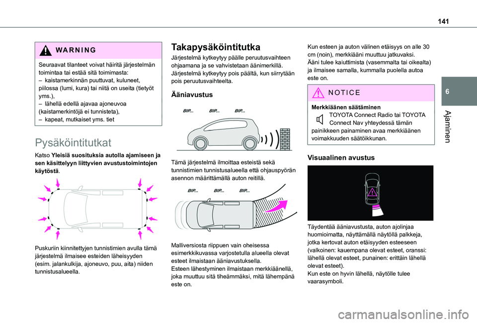 TOYOTA PROACE CITY VERSO 2020 Omistajan Käsikirja (in Finnish) 141
Ajaminen
6
WARNI NG
Seuraavat tilanteet voivat häiritä järjestelmän toimintaa tai estää sitä toimimasta:– kaistamerkinnän puuttuvat, kuluneet, piilossa (lumi, kura) tai niitä on useita TOYOTA PROACE CITY VERSO 2020 Omistajan Käsikirja (in Finnish) 141
Ajaminen
6
WARNI NG
Seuraavat tilanteet voivat häiritä järjestelmän toimintaa tai estää sitä toimimasta:– kaistamerkinnän puuttuvat, kuluneet, piilossa (lumi, kura) tai niitä on useita