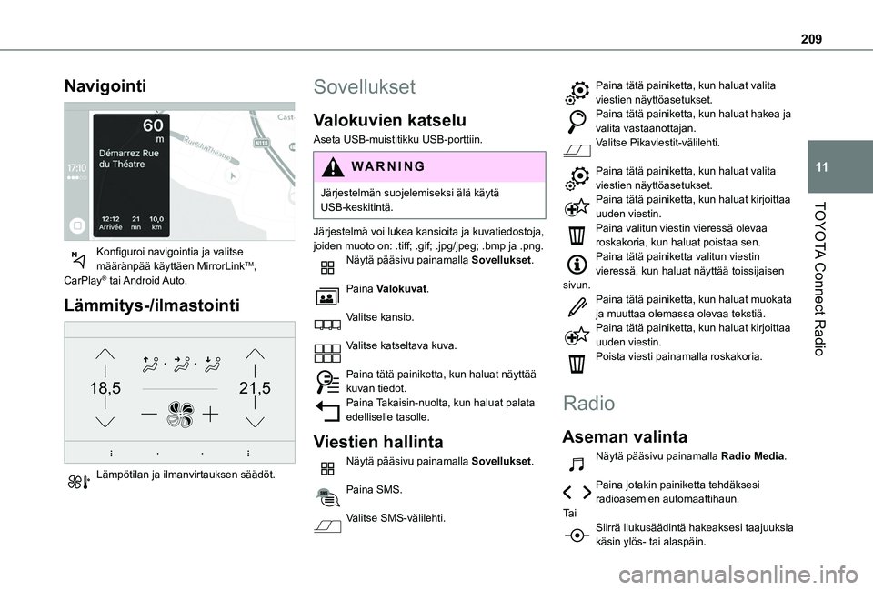 TOYOTA PROACE CITY VERSO 2020 Omistajan Käsikirja (in Finnish) 209
TOYOTA Connect Radio
11
Navigointi
Konfiguroi navigointia ja valitse määränpää käyttäen MirrorLinkTM, CarPlay® tai Android Auto.
Lämmitys-/ilmastointi
21,518,5
Lämpötilan TOYOTA PROACE CITY VERSO 2020 Omistajan Käsikirja (in Finnish) 209
TOYOTA Connect Radio
11
Navigointi
Konfiguroi navigointia ja valitse määränpää käyttäen MirrorLinkTM, CarPlay® tai Android Auto.
Lämmitys-/ilmastointi
21,518,5
Lämpötilan