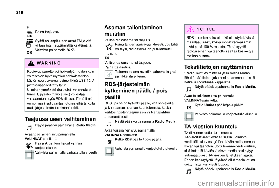TOYOTA PROACE CITY VERSO 2020 Omistajan Käsikirja (in Finnish) 210
Ta iPaina taajuutta.
Syötä aallonpituuden arvot FM ja AM virtuaalista näppäimistöä käyttämällä.Vahvista painamalla "OK".
WARNI NG
Radiovastaanotto voi heikentyä muiden kuin va TOYOTA PROACE CITY VERSO 2020 Omistajan Käsikirja (in Finnish) 210
Ta iPaina taajuutta.
Syötä aallonpituuden arvot FM ja AM virtuaalista näppäimistöä käyttämällä.Vahvista painamalla "OK".
WARNI NG
Radiovastaanotto voi heikentyä muiden kuin va