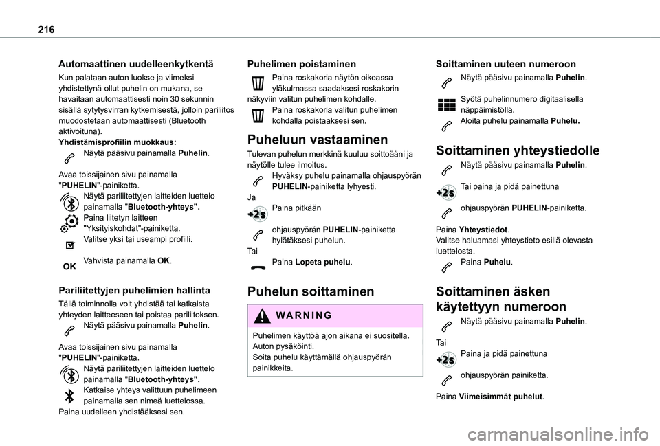TOYOTA PROACE CITY VERSO 2020  Omistajan Käsikirja (in Finnish) 216
Automaattinen uudelleenkytkentä
Kun palataan auton luokse ja viimeksi yhdistettynä ollut puhelin on mukana, se havaitaan automaattisesti noin 30 sekunnin sisällä sytytysvirran kytkemisestä, j