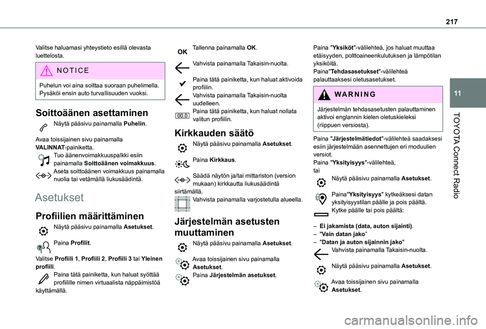TOYOTA PROACE CITY VERSO 2020  Omistajan Käsikirja (in Finnish) 217
TOYOTA Connect Radio
11
Valitse haluamasi yhteystieto esillä olevasta luettelosta.
NOTIC E
Puhelun voi aina soittaa suoraan puhelimella. Pysäköi ensin auto turvallisuuden vuoksi.
Soittoäänen 