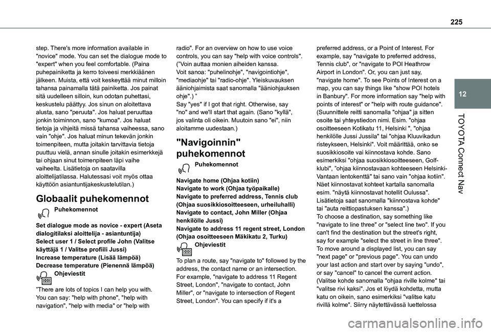 TOYOTA PROACE CITY VERSO 2020 Omistajan Käsikirja (in Finnish) 225
TOYOTA Connect Nav
12
step. There's more information available in "novice" mode. You can set the dialogue mode to "expert" when you feel comfortable. (Paina puhepai TOYOTA PROACE CITY VERSO 2020 Omistajan Käsikirja (in Finnish) 225
TOYOTA Connect Nav
12
step. There's more information available in "novice" mode. You can set the dialogue mode to "expert" when you feel comfortable. (Paina puhepai